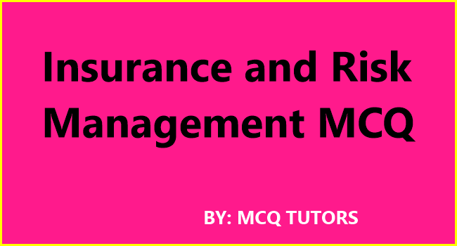 Insurance and Risk Management MCQ