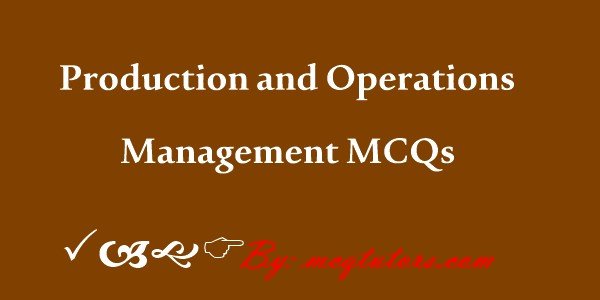 production-and-operations-management-mcqs-with-answers