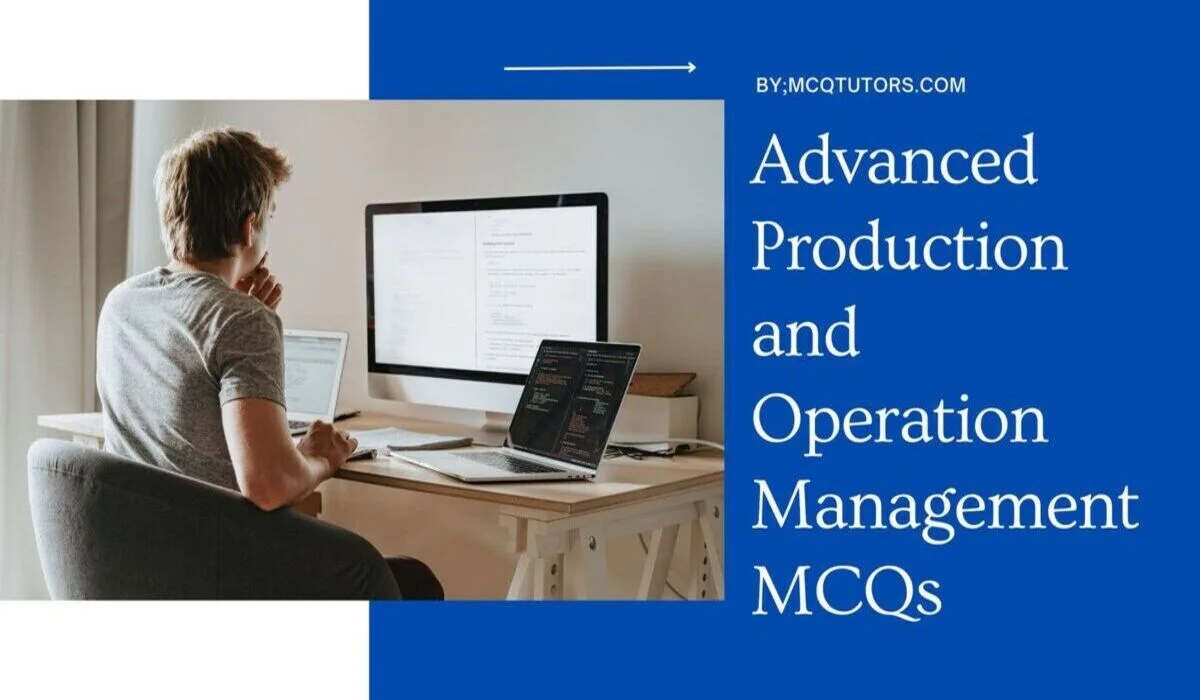 Advanced Production and Operation Management MCQs