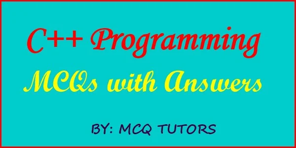 C++ Programming Multiple Choice Questions and Answers