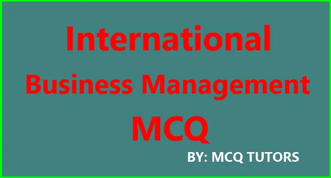 International Business Management MCQ