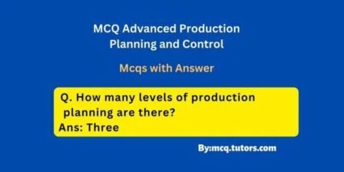 MCQ Advanced Production Planning and Control