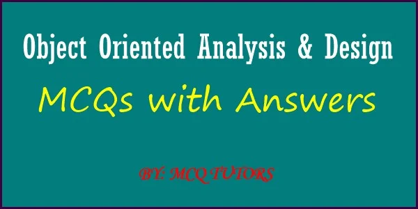 Object Oriented Analysis and Design MCQs with Answers